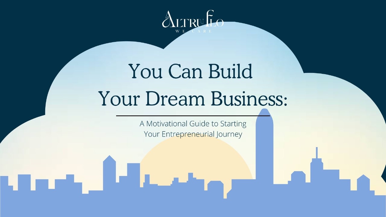 You Can Build Your Dream Business: A Motivational Guide to Starting Your Entrepreneurial Journey
