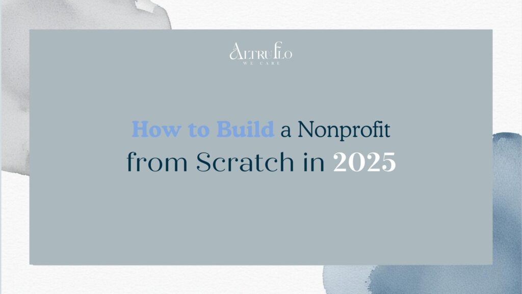How to Build a Nonprofit from Scratch in 2025 – Altru Flo